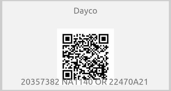 Dayco - 20357382 NA1140 OR 22470A21 