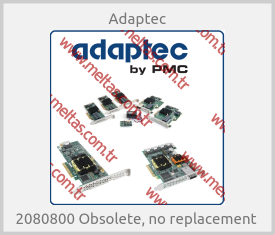 Adaptec-2080800 Obsolete, no replacement 