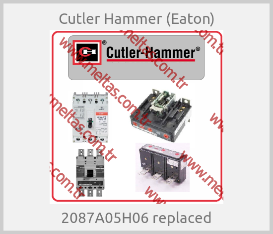 Cutler Hammer (Eaton) - 2087A05H06 replaced