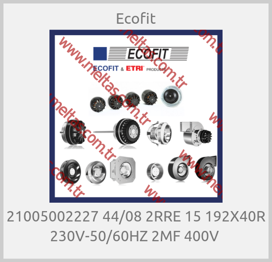 Ecofit - 21005002227 44/08 2RRE 15 192X40R 230V-50/60HZ 2MF 400V 