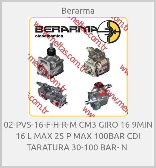 Berarma-02-PVS-16-F-H-R-M CM3 GIRO 16 9MIN 16 L MAX 25 P MAX 100BAR CDI TARATURA 30-100 BAR- N 