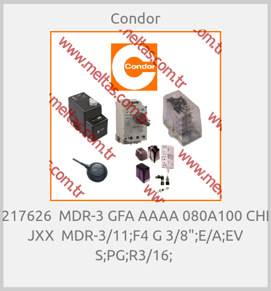 Condor-217626  MDR-3 GFA AAAA 080A100 CHI JXX  MDR-3/11;F4 G 3/8";E/A;EV S;PG;R3/16; 