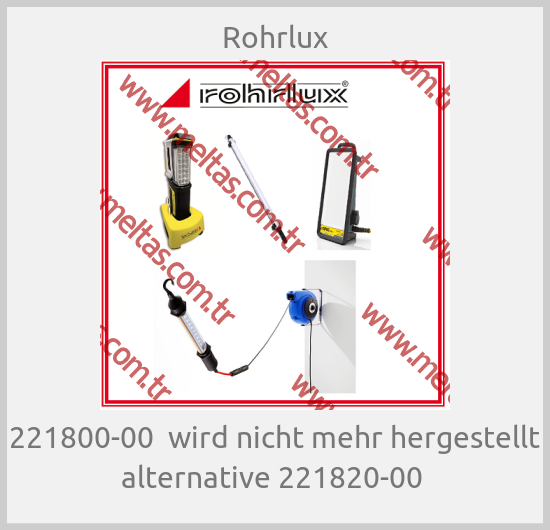 Rohrlux-221800-00  wird nicht mehr hergestellt alternative 221820-00 