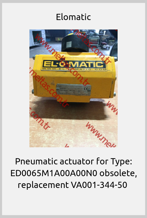 Elomatic - Pneumatic actuator for Type: ED0065M1A00A00N0 obsolete, replacement VA001-344-50 