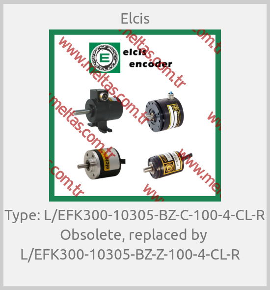 Elcis - Type: L/EFK300-10305-BZ-C-100-4-CL-R Obsolete, replaced by  L/EFK300-10305-BZ-Z-100-4-CL-R   