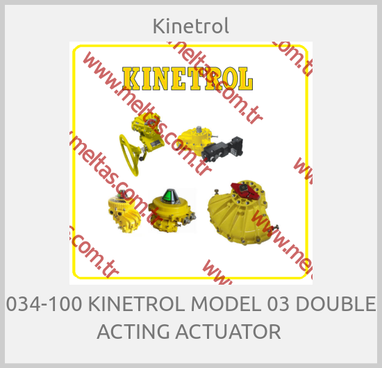 Kinetrol-034-100 KINETROL MODEL 03 DOUBLE ACTING ACTUATOR 