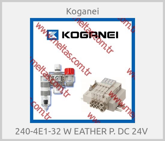 Koganei - 240-4E1-32 W EATHER P. DC 24V 