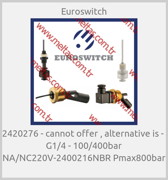 Euroswitch - 2420276 - cannot offer , alternative is -  G1/4 - 100/400bar NA/NC220V-2400216NBR Pmax800bar