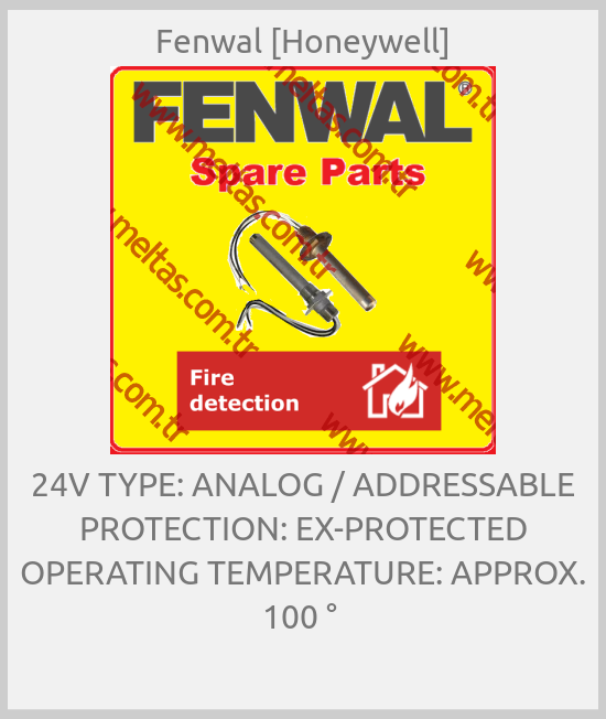 Fenwal [Honeywell]-24V TYPE: ANALOG / ADDRESSABLE PROTECTION: EX-PROTECTED OPERATING TEMPERATURE: APPROX. 100 ° 