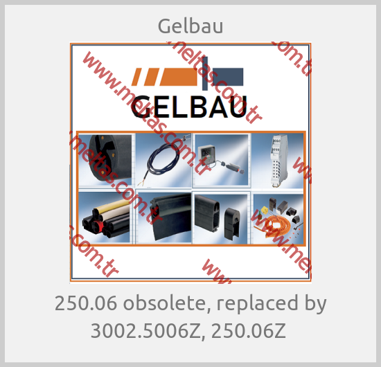 Gelbau-250.06 obsolete, replaced by 3002.5006Z, 250.06Z 