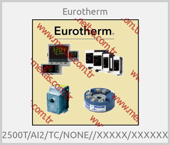Eurotherm - 2500T/AI2/TC/NONE//XXXXX/XXXXXX