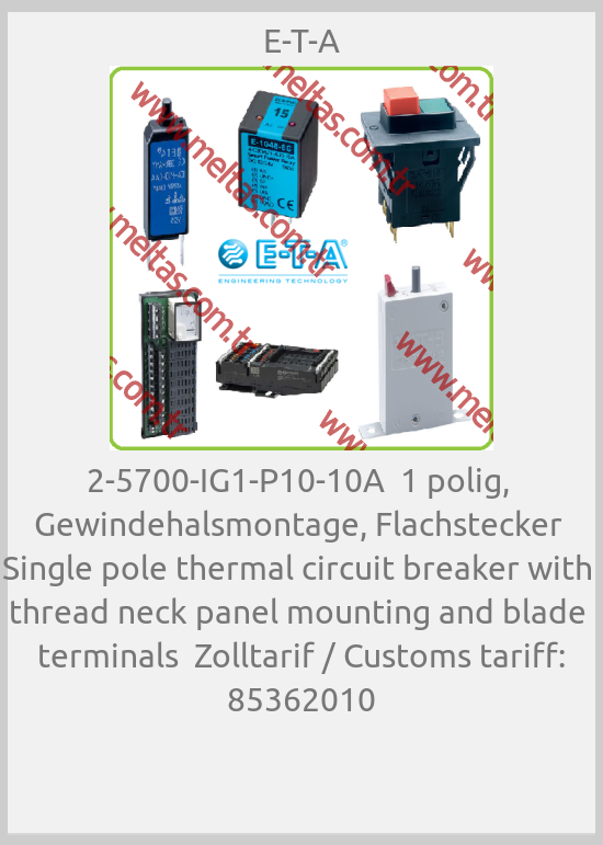 E-T-A - 2-5700-IG1-P10-10A  1 polig,  Gewindehalsmontage, Flachstecker  Single pole thermal circuit breaker with  thread neck panel mounting and blade  terminals  Zolltarif / Customs tariff: 85362010