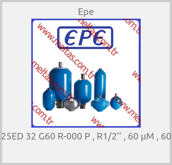 Epe - 25ED 32 G60 R-000 P , R1/2’’ , 60 µM , 60 