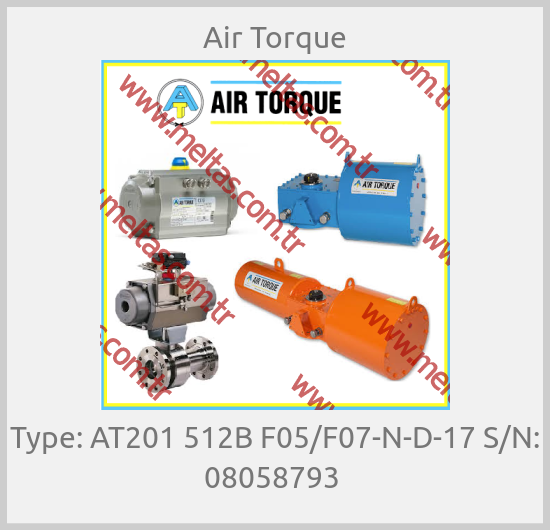 Air Torque - Type: AT201 512B F05/F07-N-D-17 S/N: 08058793 