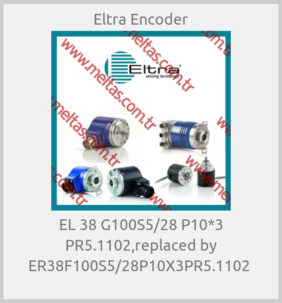 Eltra Encoder - EL 38 G100S5/28 P10*3 PR5.1102,replaced by ER38F100S5/28P10X3PR5.1102 