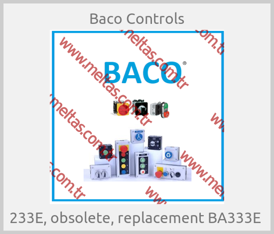 Baco Controls - 233E, obsolete, replacement BA333E 
